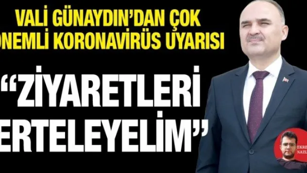 'Ziyaretleri erteleyelim'