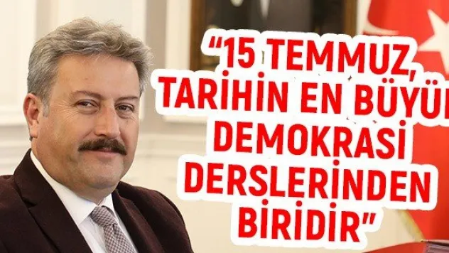 '15 Temmuz, tarihin en büyük demokrasi derslerinden biridir'