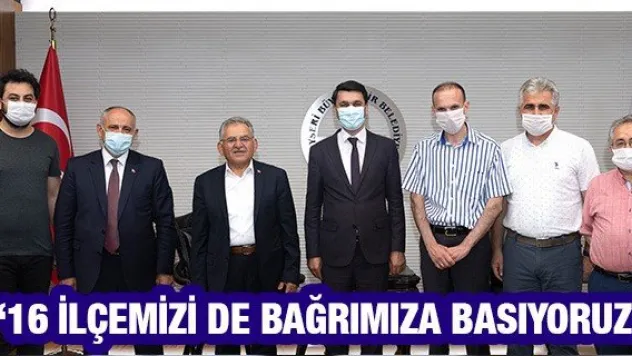 '16 ilçemizi de bağrımıza basıyoruz'