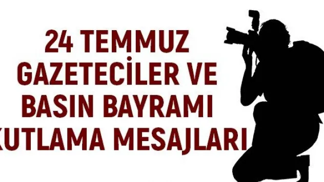 24 Temmuz Gazeteciler ve Basın Bayramı Kutlama Mesajları