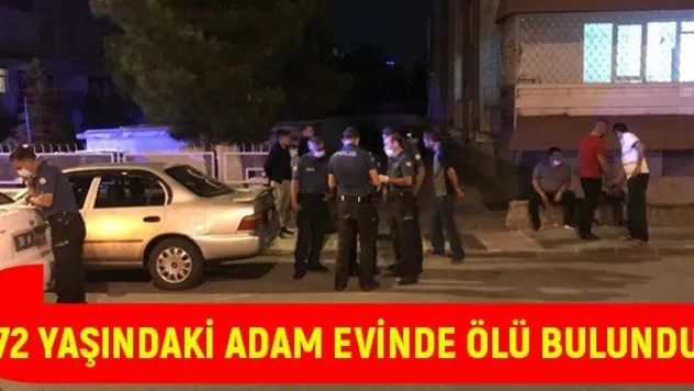 72 yaşındaki adam evinde ölü bulundu