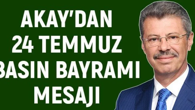 Akay'dan 24 Temmuz Basın Bayramı Mesajı
