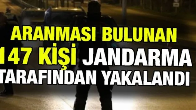 Aranması bulunan 147 kişi jandarma tarafından yakalandı