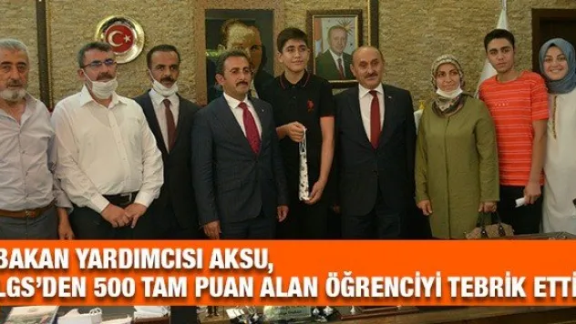 Bakan Yardımcısı Aksu, LGS'den 500 tam puan alan öğrenciyi tebrik etti