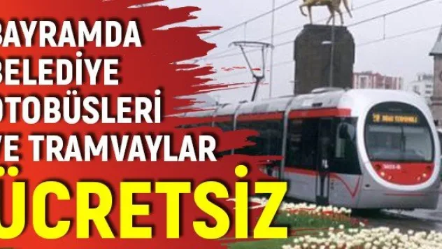 Bayramda belediye otobüsleri ve tramvaylar ücretsiz