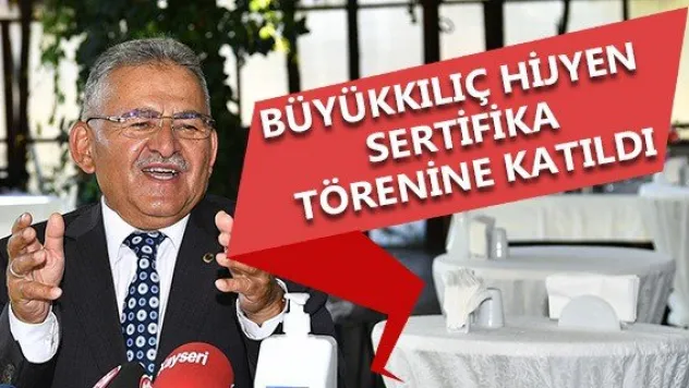 Büyükkılıç Hijyen Sertifika Törenine Katıldı
