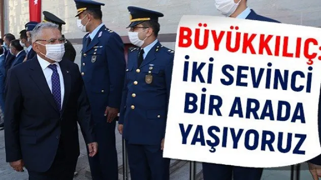 Büyükkılıç: İki sevinci bir arada yaşıyoruz