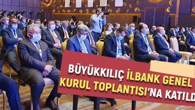 Büyükkılıç İlbank Genel Kurul Toplantısı'na katıldı