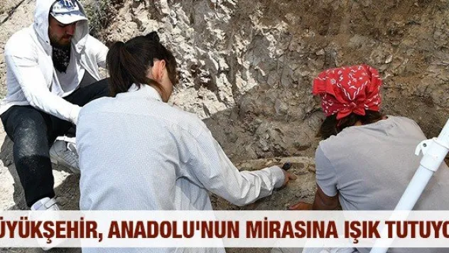 Büyükşehir, Anadolu'nun mirasına ışık tutuyor