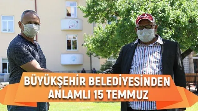 Büyükşehir Belediyesinden anlamlı 15 Temmuz
