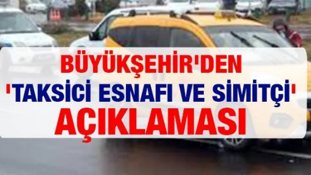 Büyükşehir'den 'Taksici esnafı ve simitçi' açıklaması