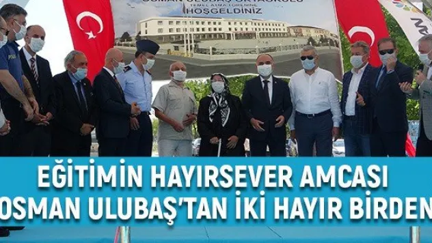 Eğitimin hayırsever amcası Osman Ulubaş'tan iki hayır birden
