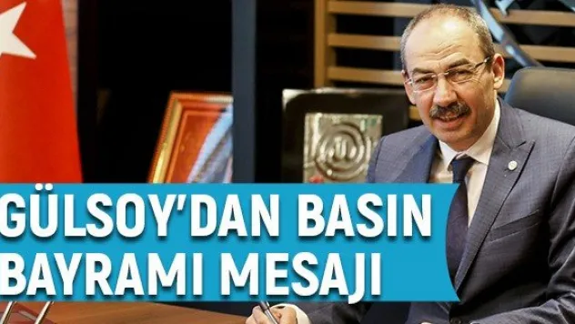 Gülsoy'dan basın bayramı mesajı
