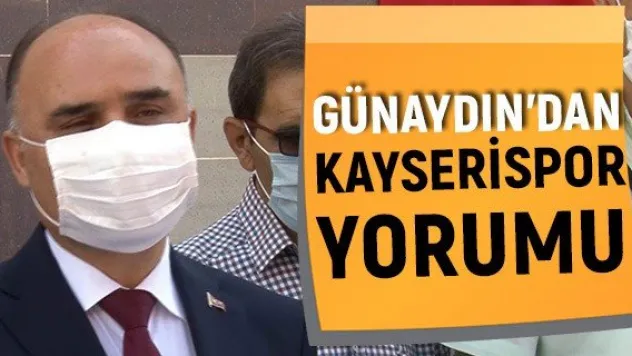 Günaydın'dan Kayserispor yorumu