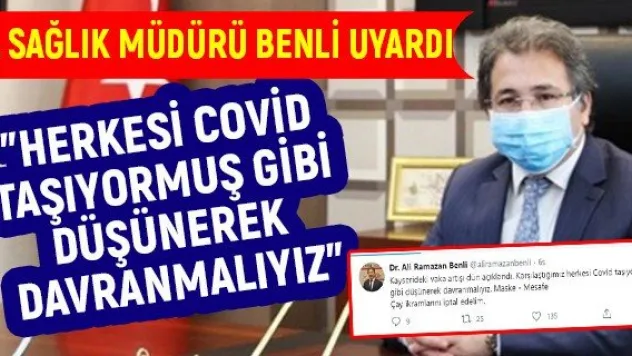 &quotHerkesi Covid taşıyormuş gibi düşünerek davranmalıyız&quot