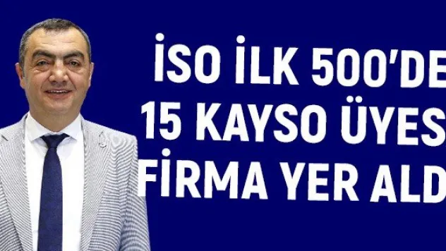 İSO İlk 500'de 15 KAYSO Üyesi Firma Yer Aldı