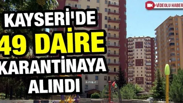 Kayseri'de 49 daire karantinaya alındı