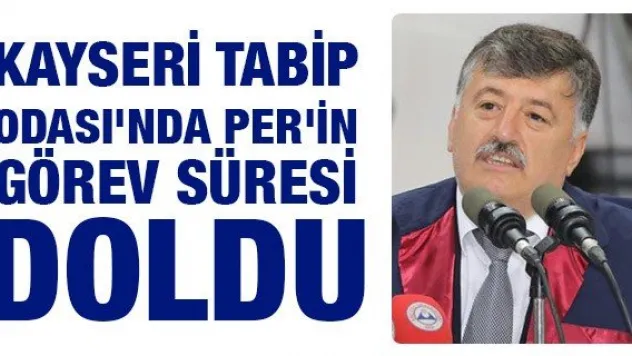 Kayseri Tabip Odası'nda Per'in görev süresi doldu