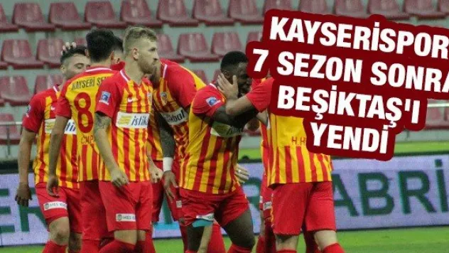 Kayserispor 7 sezon sonra Beşiktaş'ı yendi