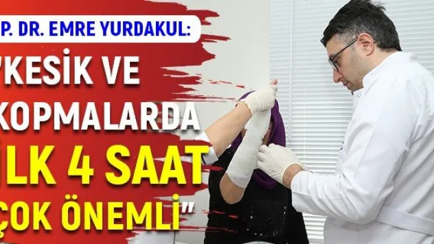 'Kesik ve kopmalarda ilk 4 saat çok önemli'