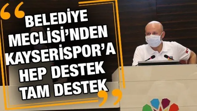 Kocasinan Belediye Meclisi'nden Kayserispor'a hep destek tam destek