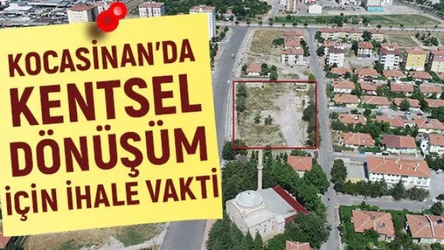 Kocasinan'da kentsel dönüşüm için ihale vakti