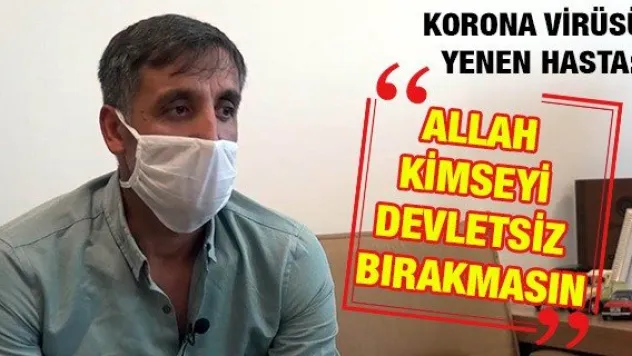 Korona virüsü yenen hasta: Allah Kimseyi Devletsiz Bırakmasın