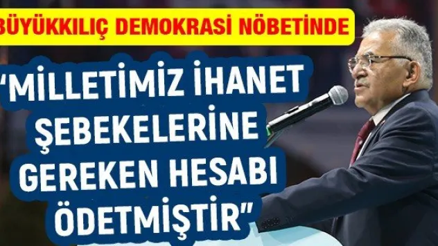 'Milletimiz ihanet şebekelerine gereken hesabı ödetmiştir'