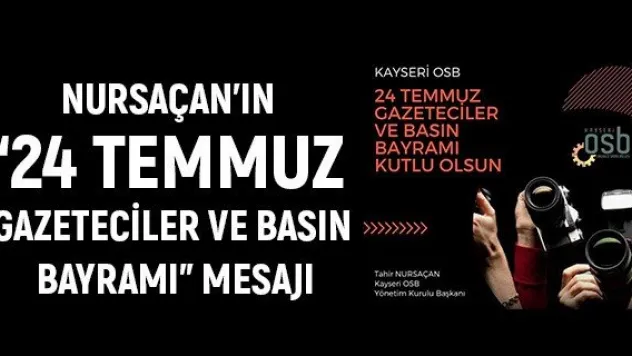 Nursaçan'ın '24 Temmuz Gazeteciler ve Basın Bayramı' Mesajı