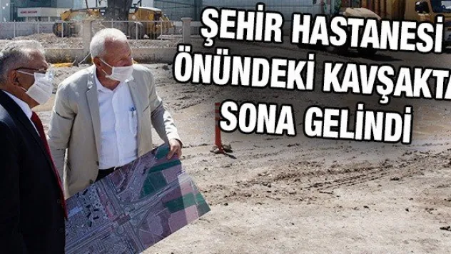 Şehir Hastanesi önündeki kavşakta sona gelindi