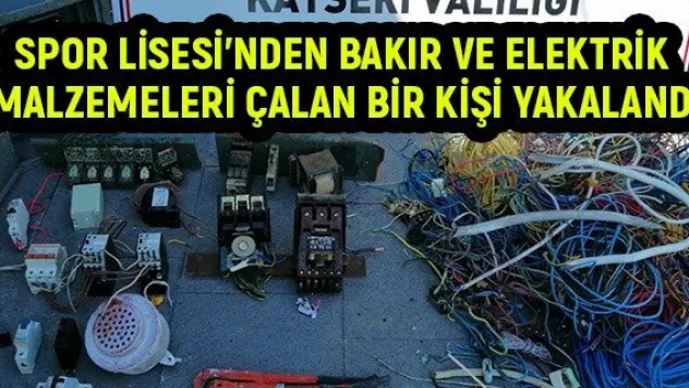 Spor Lisesi'nden bakır ve elektrik malzemeleri çalan bir kişi yakalandı