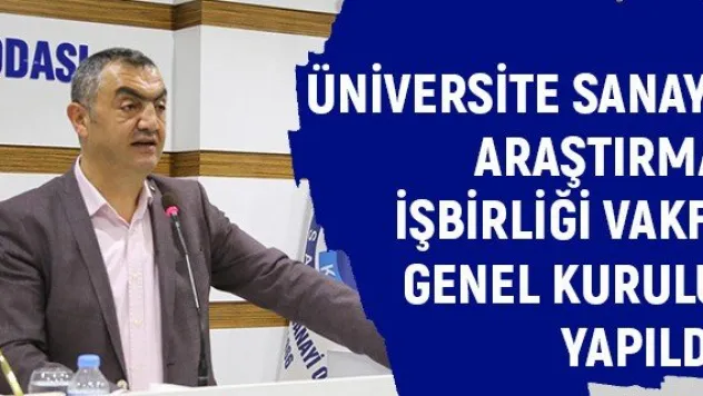 Üniversite Sanayi Araştırma İşbirliği Vakfı Genel Kurulu Yapıldı