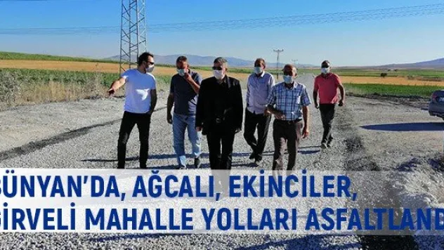 Bünyan'da, Ağcalı, Ekinciler, Girveli Mahalle yolları asfaltlandı