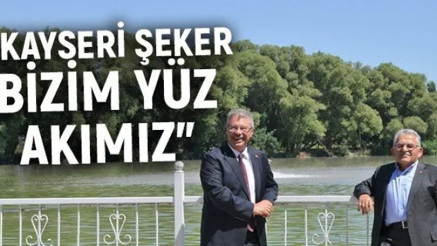 Büyükkılıç: Kayseri Şeker bizim yüz akımız