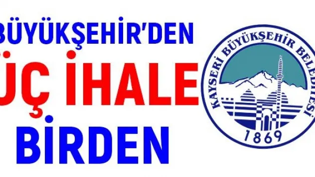 Büyükşehir'den üç ihale birden