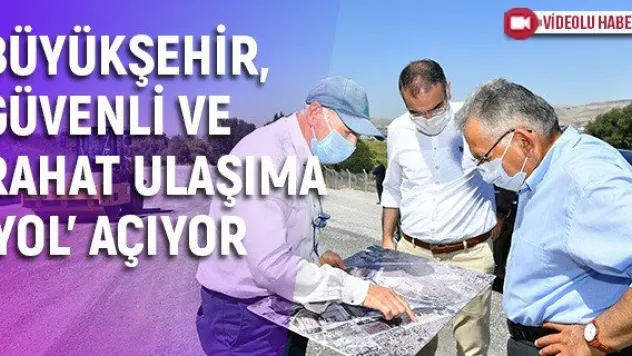 Büyükşehir, güvenli ve rahat ulaşıma 'yol' açıyor
