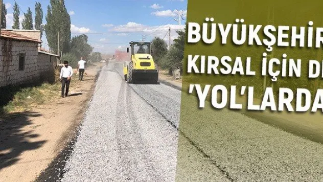 Büyükşehir, kırsal için de 'yol'larda