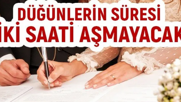 Düğünlerin süresi iki saati aşmayacak