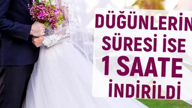 Düğünlerin süresi ise 1 saate indirildi