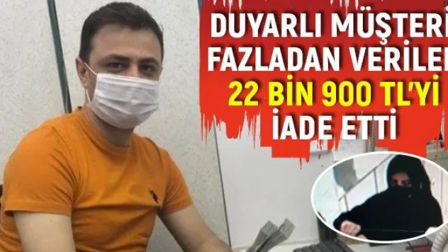 Duyarlı müşteri fazladan verilen 22 bin 900 TL'yi iade etti
