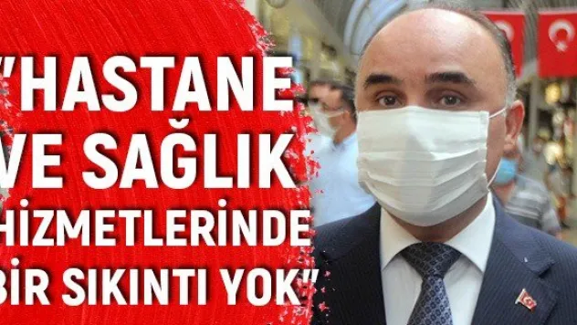 Günaydın: Hastane ve sağlık hizmetlerinde bir sıkıntı yok