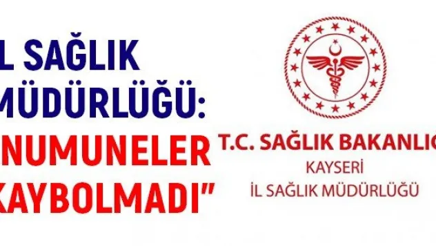 İl Sağlık Müdürlüğü: &quotNumuneler kaybolmadı&quot