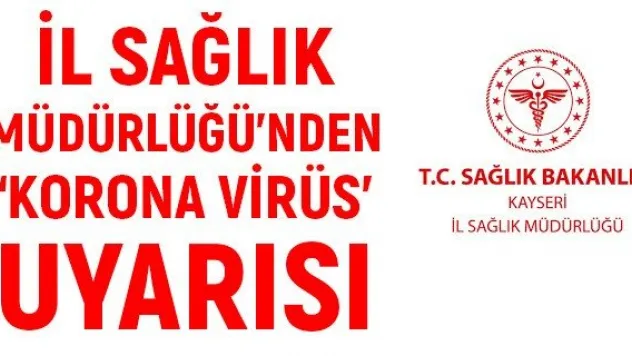 İl Sağlık Müdürlüğü'nden 'Korona virüs' uyarısı