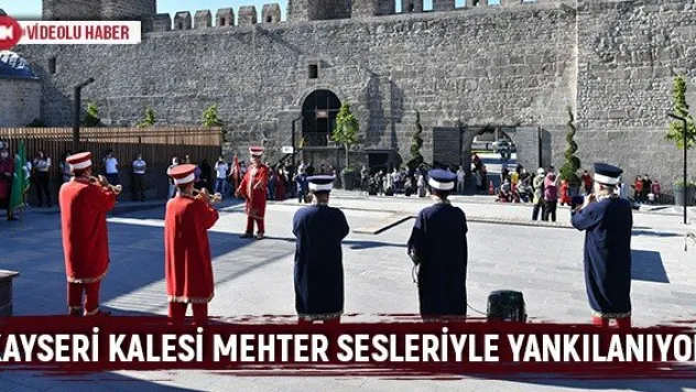 Kayseri Kalesi Mehter sesleriyle yankılanıyor