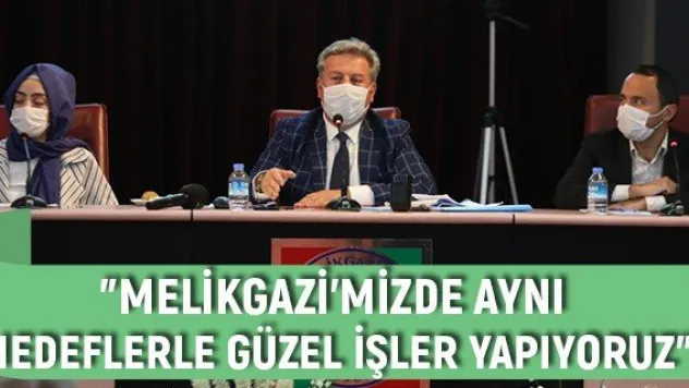 &quotMelikgazi'mizde aynı hedeflerle güzel işler yapıyoruz&quot