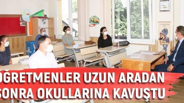 Öğretmenler uzun aradan sonra okullarına kavuştu