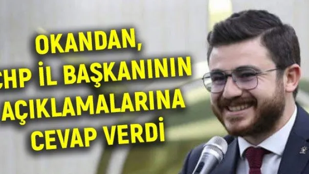 Okandan, CHP İl Başkanının açıklamalarına cevap verdi