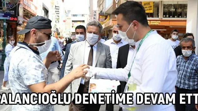 Palancıoğlu denetime devam etti