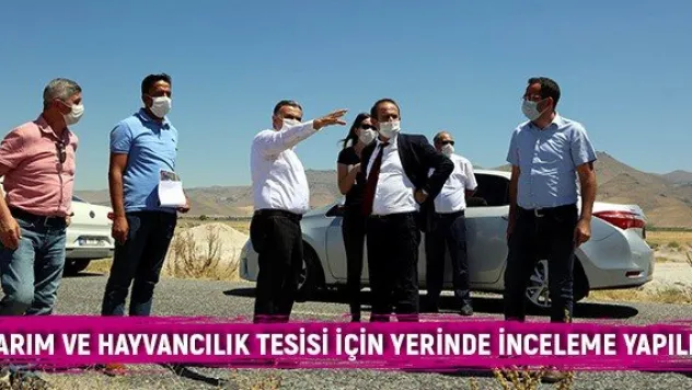 Tarım ve hayvancılık tesisi için yerinde inceleme yapıldı