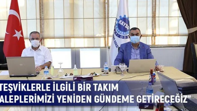 'Teşviklerle ilgili bir takım taleplerimizi yeniden gündeme getireceğiz'